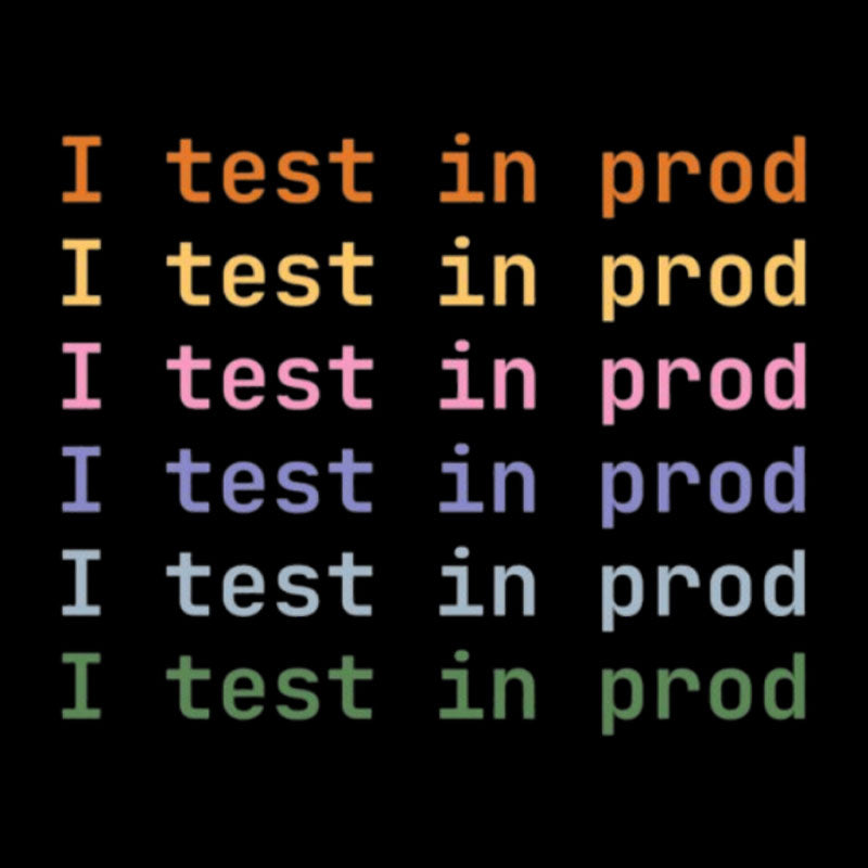 I Test In Prod  T-Shirt
