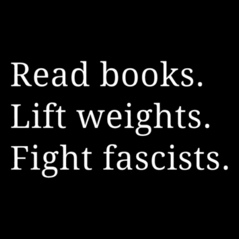 Read Books Lift Weights Fight Fascists  T-Shirt