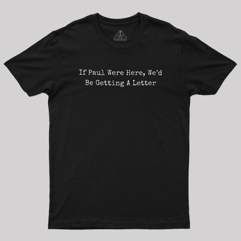 If Paul Were Here  T-Shirt