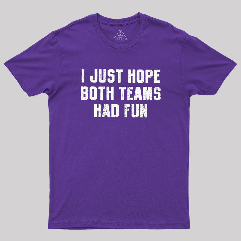 I Just Hope Both Teams Had Fun  T-Shirt