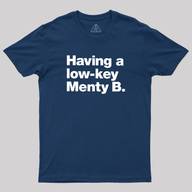 Having A Low-key Menty B  T-Shirt