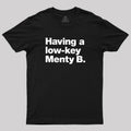 Having A Low-key Menty B  T-Shirt