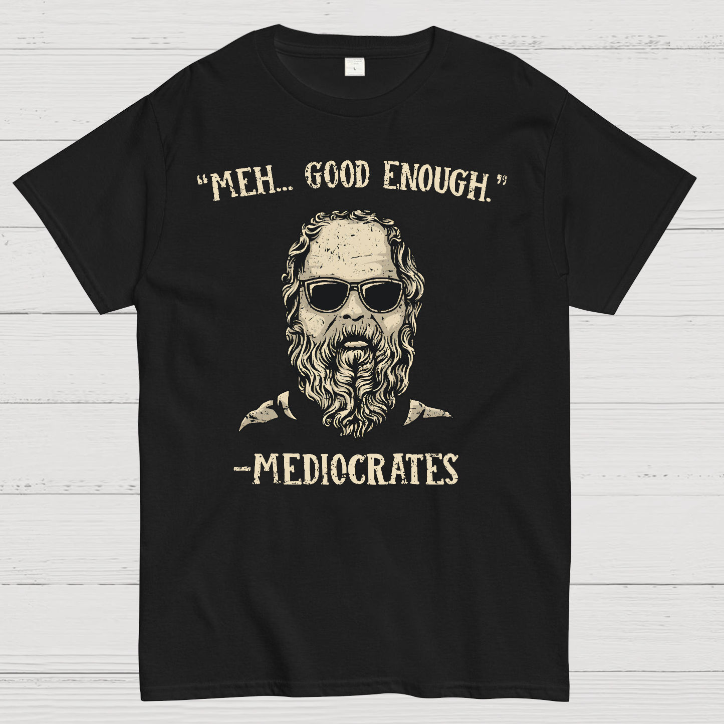 ”meh，good enough“-Mediocrates  T-Shirt