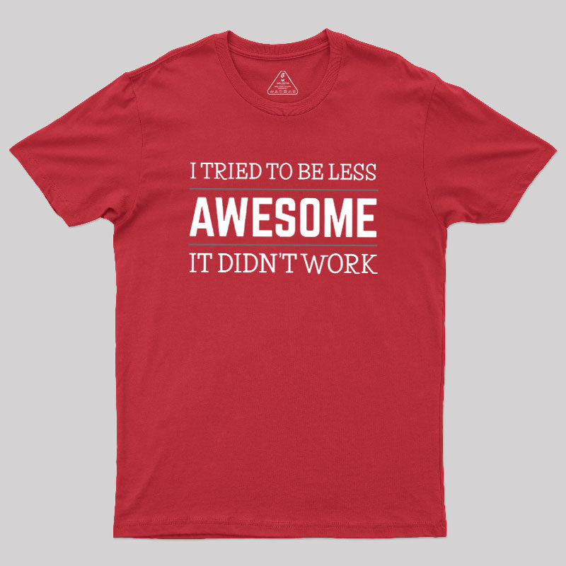 Tried to Be Less Awesome  T-Shirt