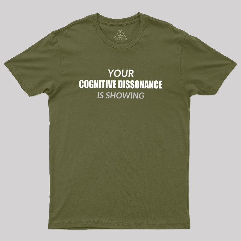 Your Cognitive Dissonance Is Showing  T-Shirt