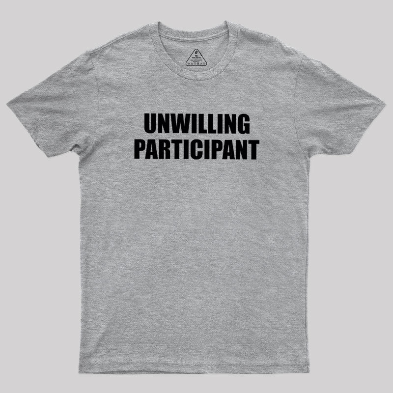 Unwilling Participant  T-Shirt