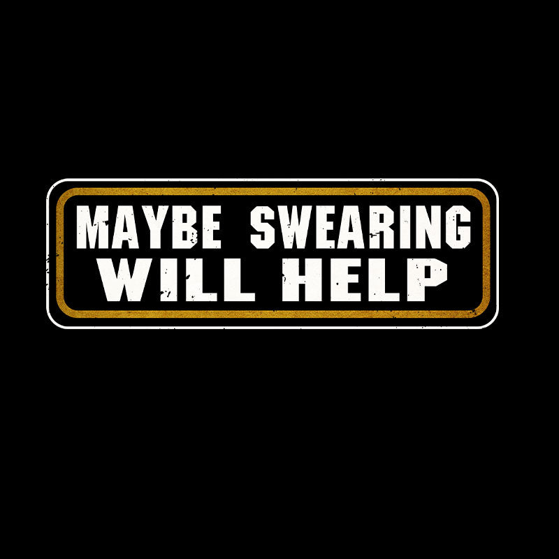Maybe Swearing Will Help  T-Shirt