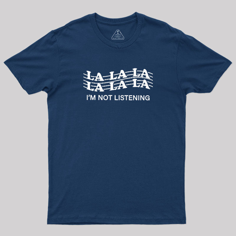 Im Not Listening  T-Shirt