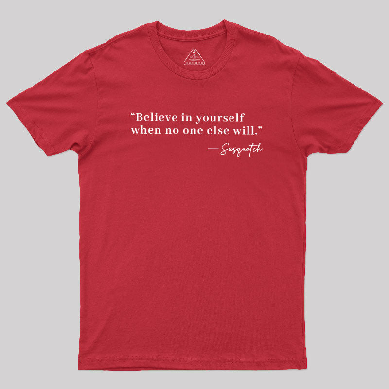 Believe In Yourself When No One Else Will  T-Shirt