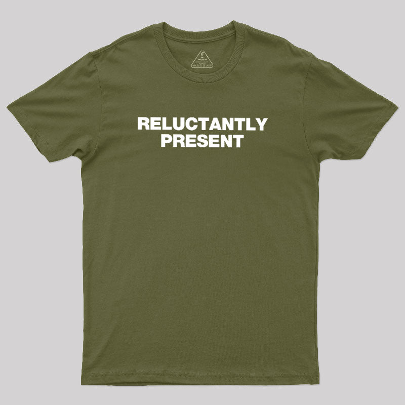 Reluctantly Present  T-Shirt