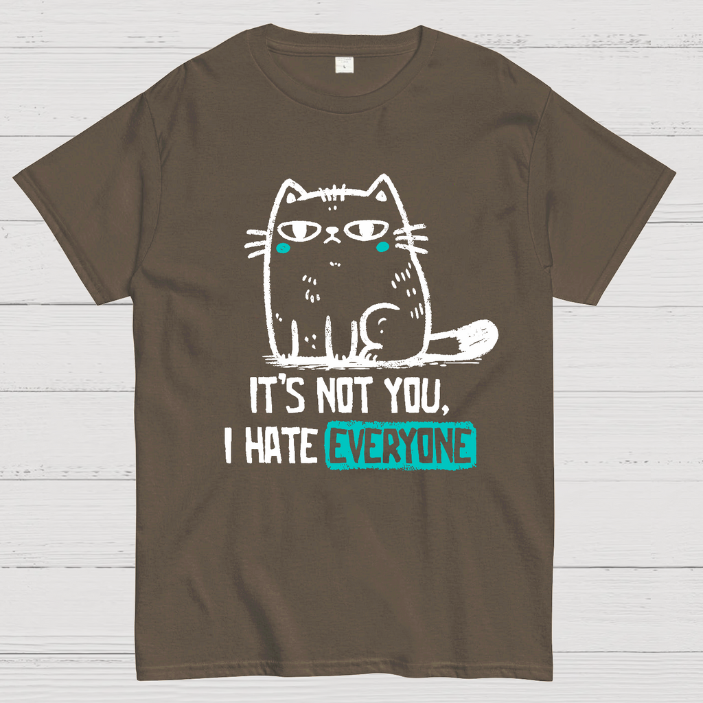 Its Not You I Hate Everyone  T-Shirt