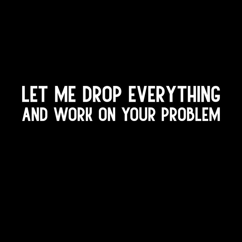 Drop Everything  T-Shirt