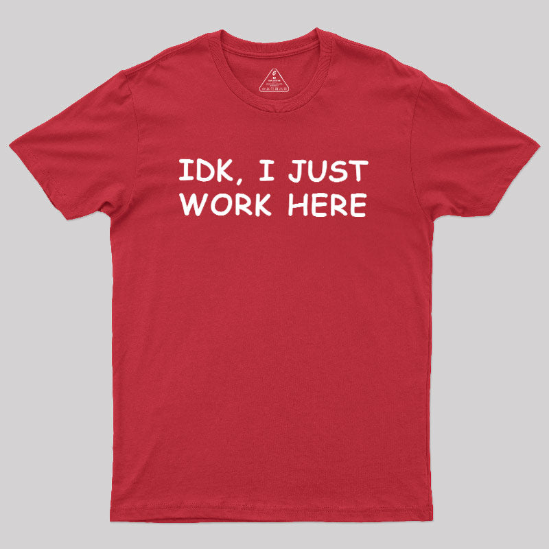 IDK, I just  T-Shirt
