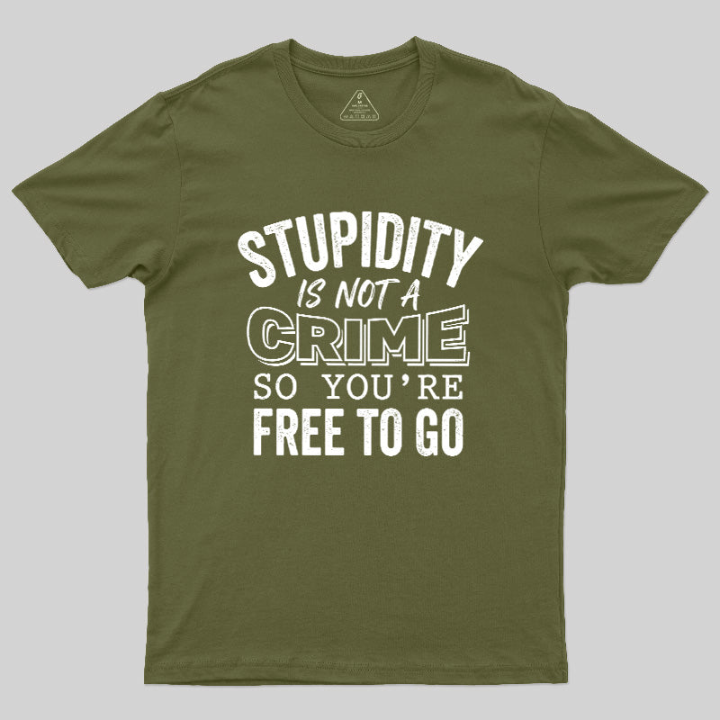 Stupidity Is Not A Crime  T-Shirt