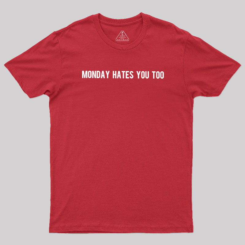 Monday Hates You Too  T-Shirt