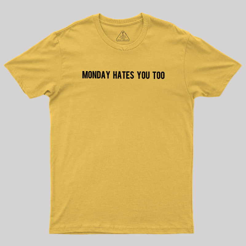Monday Hates You Too  T-Shirt