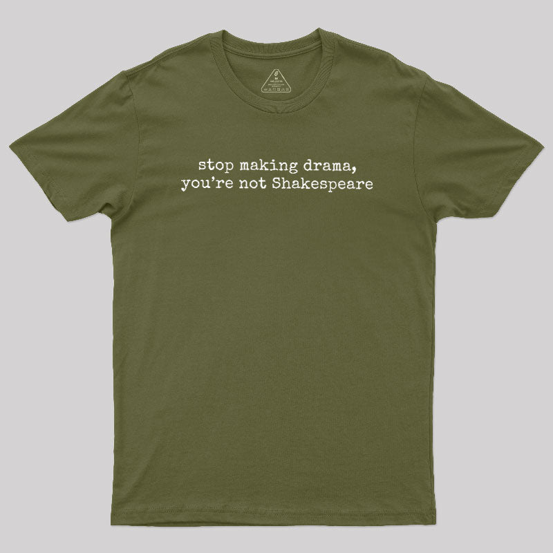 Stop Making Drama  T-Shirt