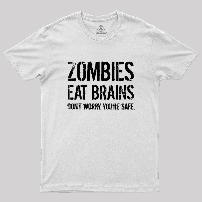 Zombies Eat Brains, You're Safe  T-Shirt