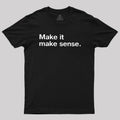 Make It Make Sense  T-Shirt