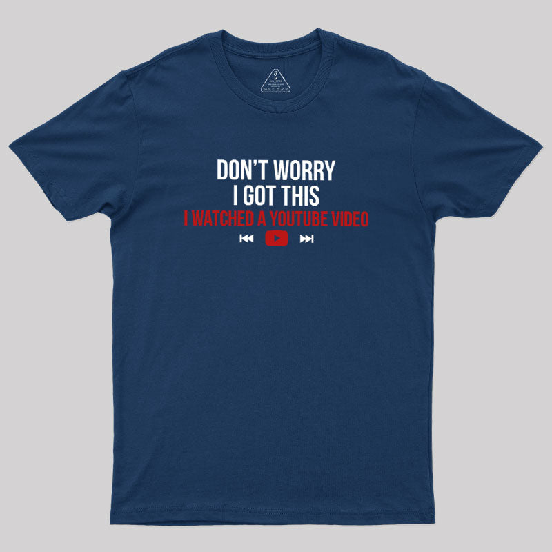 Don't Worry I Watched A Video  T-Shirt