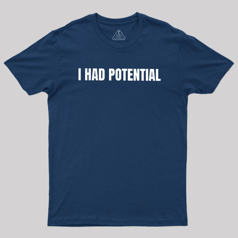 I Had Potential  T-Shirt