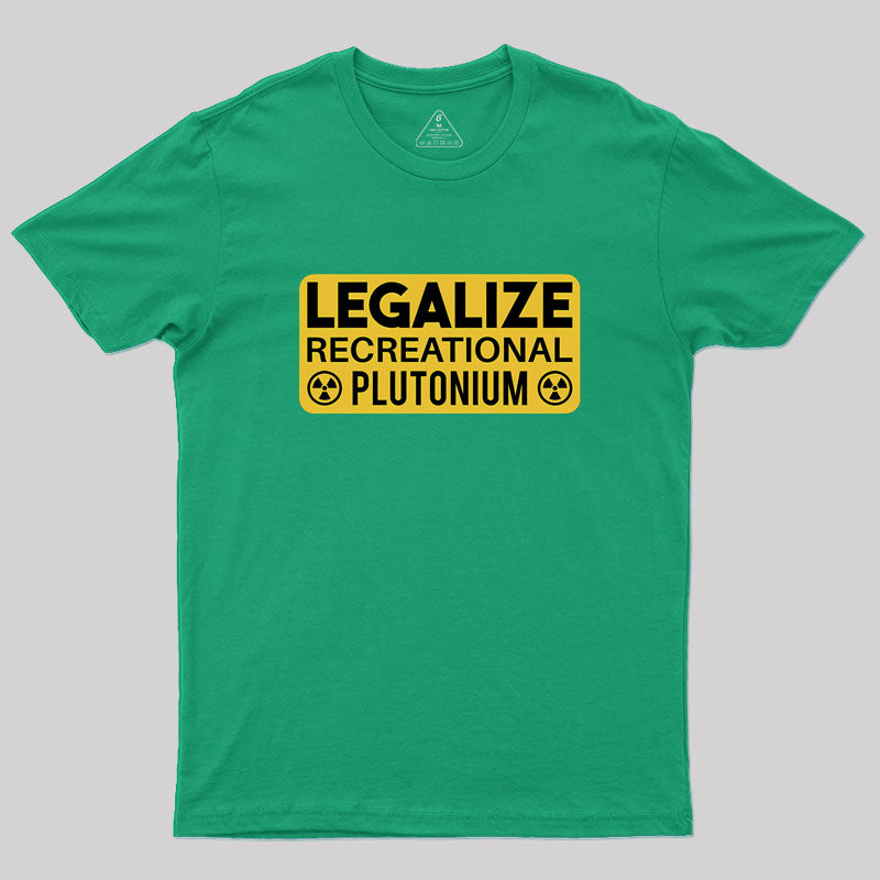 Legalize Recreational Plutonium  T-Shirt