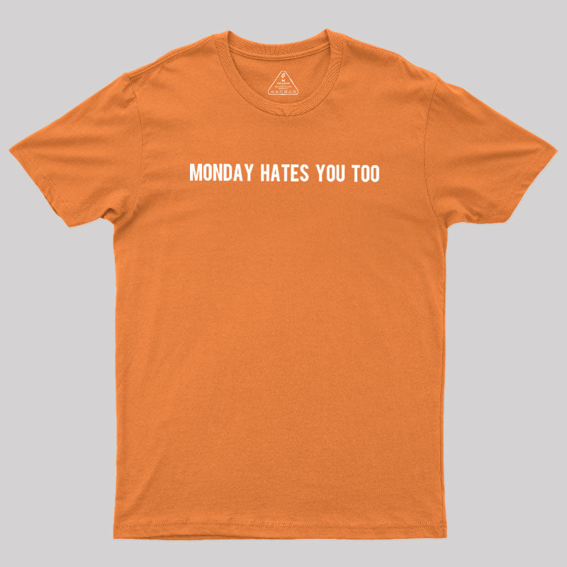 Monday Hates You Too  T-Shirt