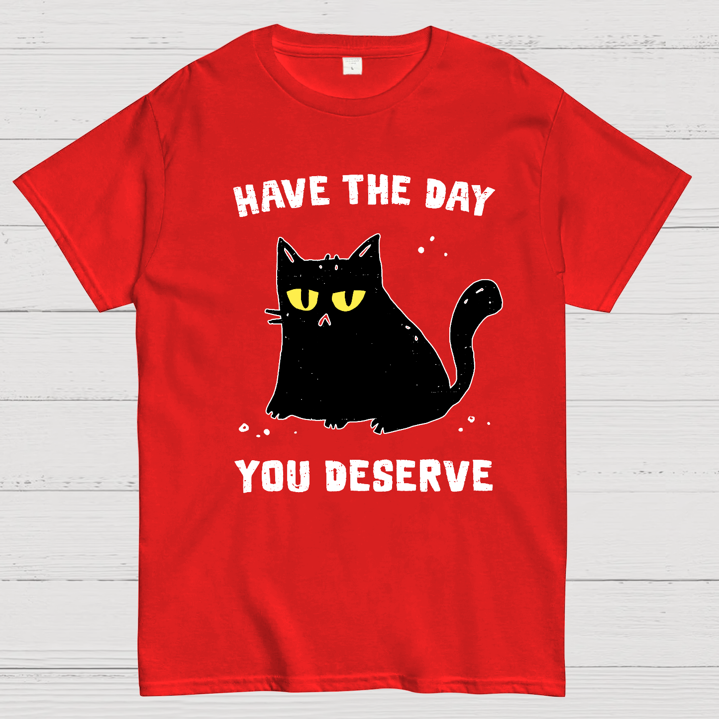 Have The Day You Deserve Karma Kitten  T-Shirt