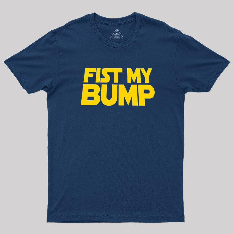 Fist My Bump  T-Shirt