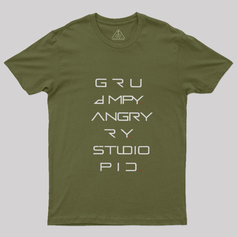 Grumpy Angry Stupid  T-Shirt