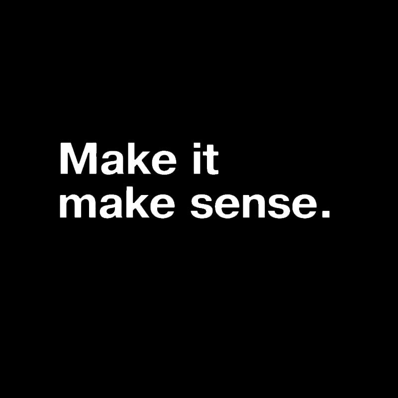 Make It Make Sense  T-Shirt
