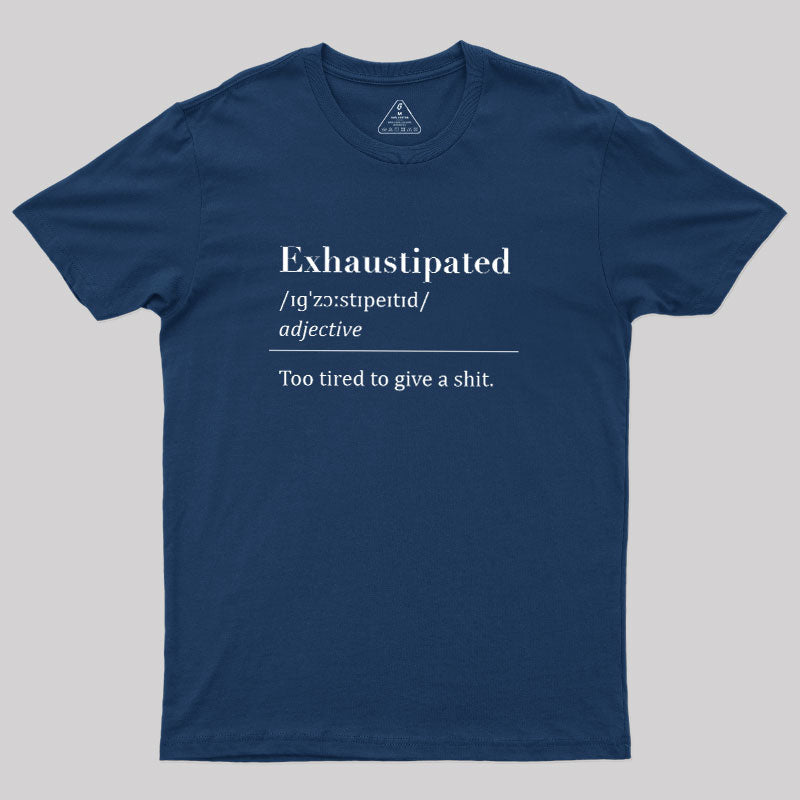 Exhaustipated  T-Shirt
