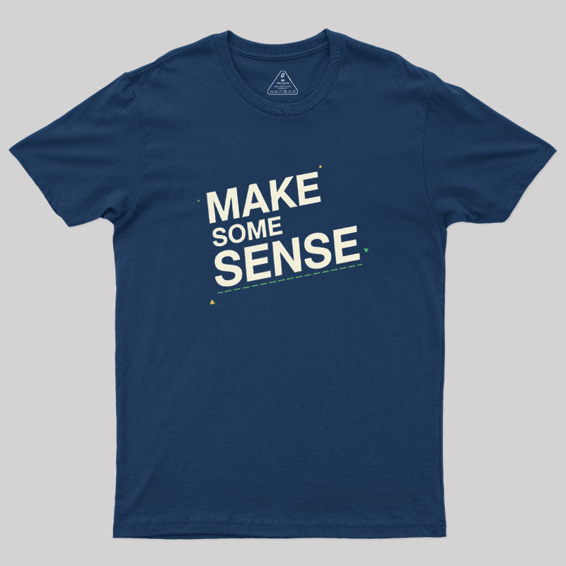 Make Some Sense  T-Shirt