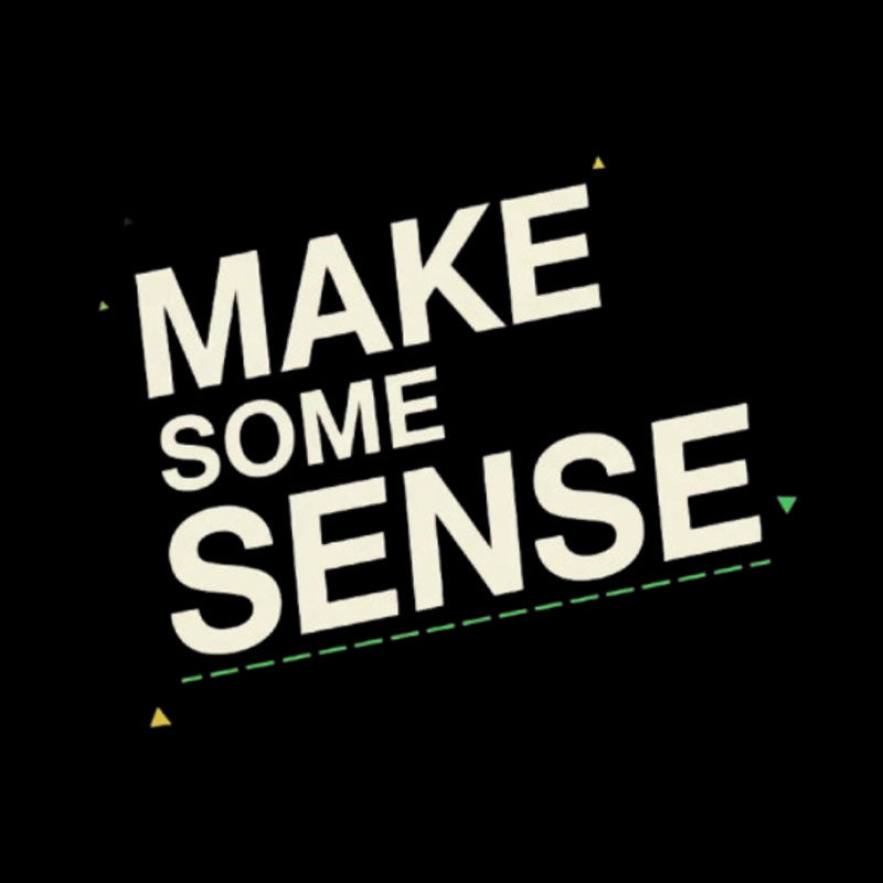 Make Some Sense  T-Shirt