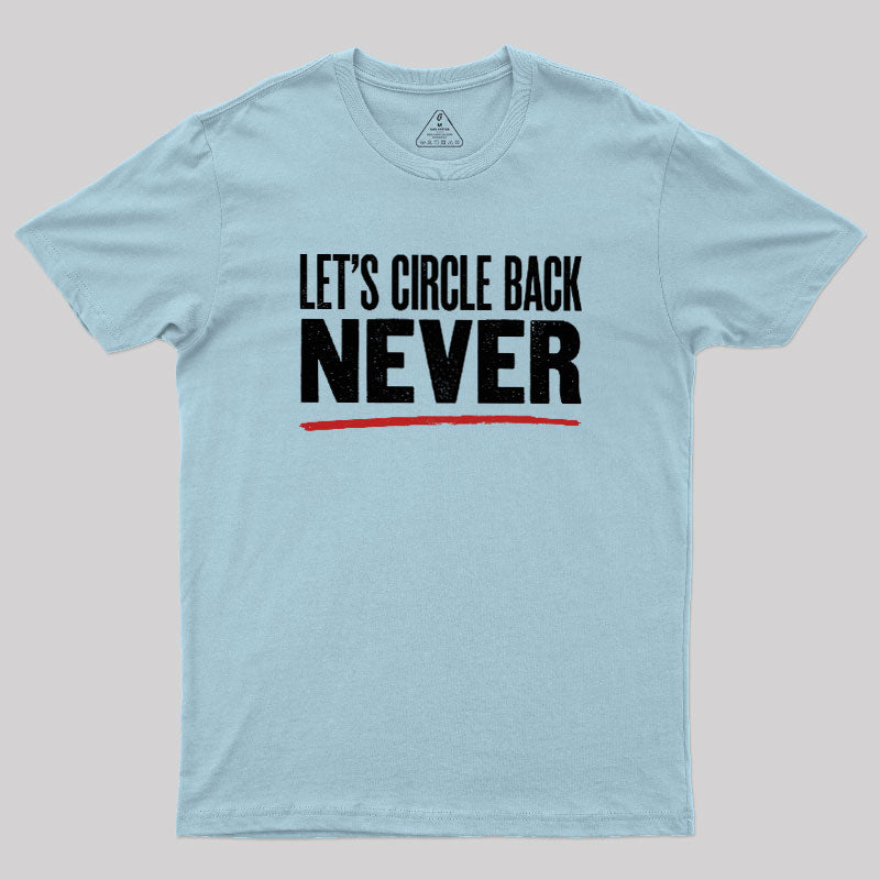Let's Circle Back Never  T-Shirt