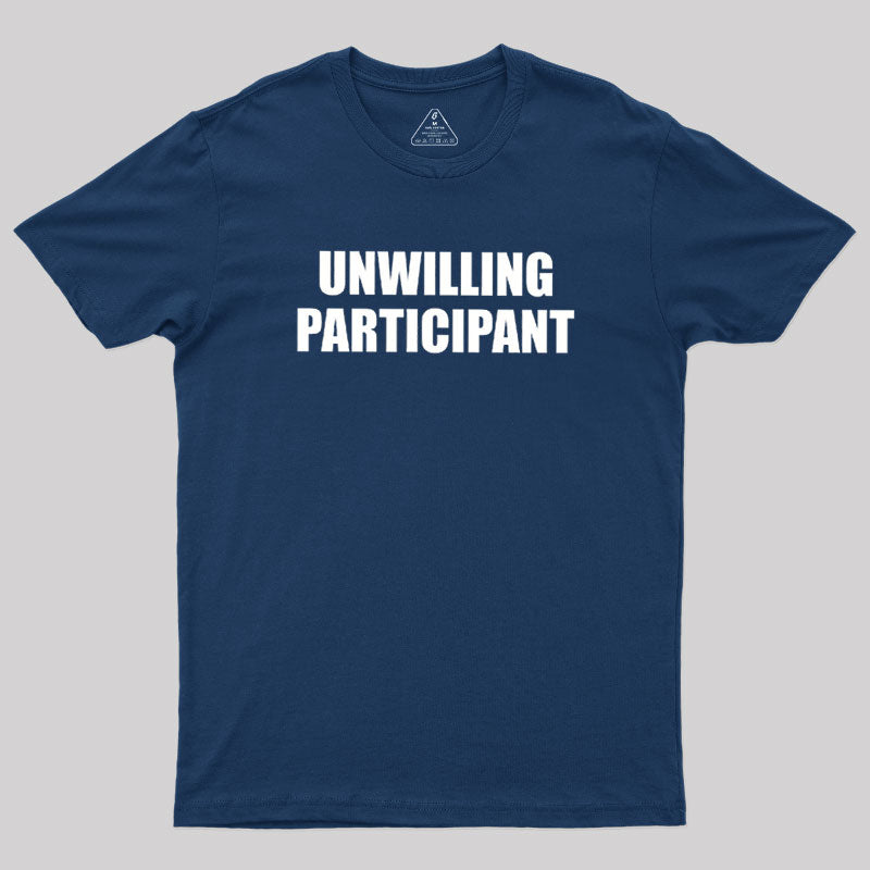 Unwilling Participant  T-Shirt