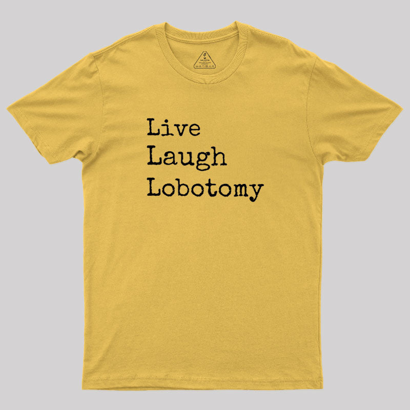 Live Laugh Lobotomy  T-Shirt