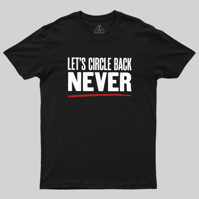 Let's Circle Back Never  T-Shirt