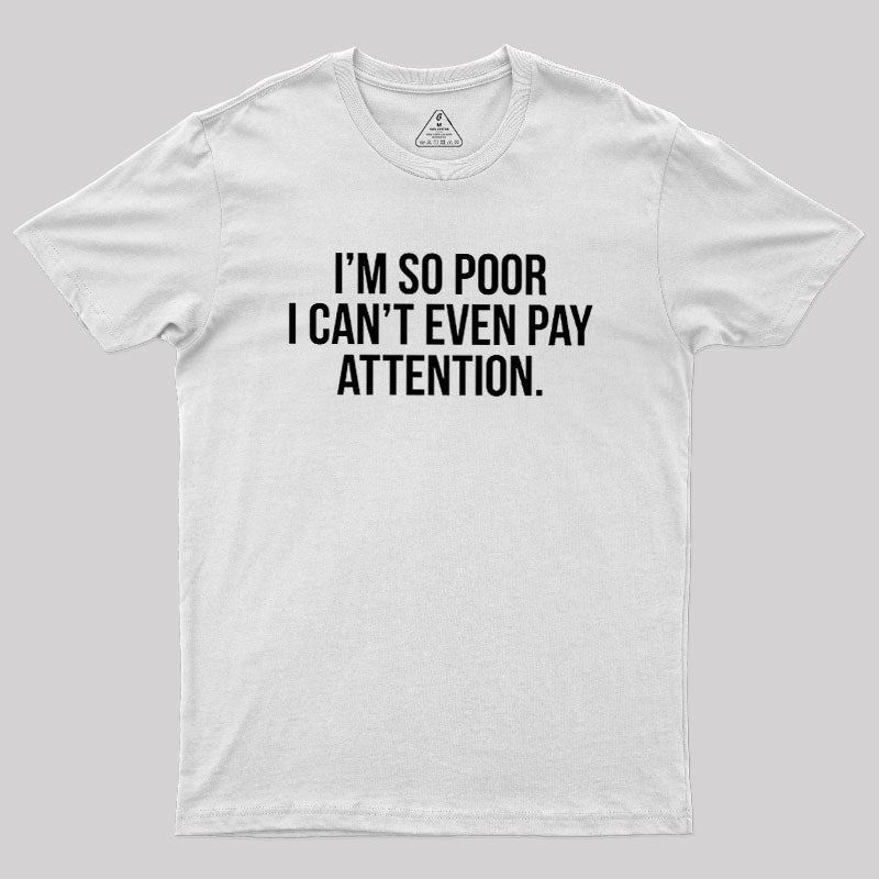 Too Poor To Pay Attention  T-Shirt