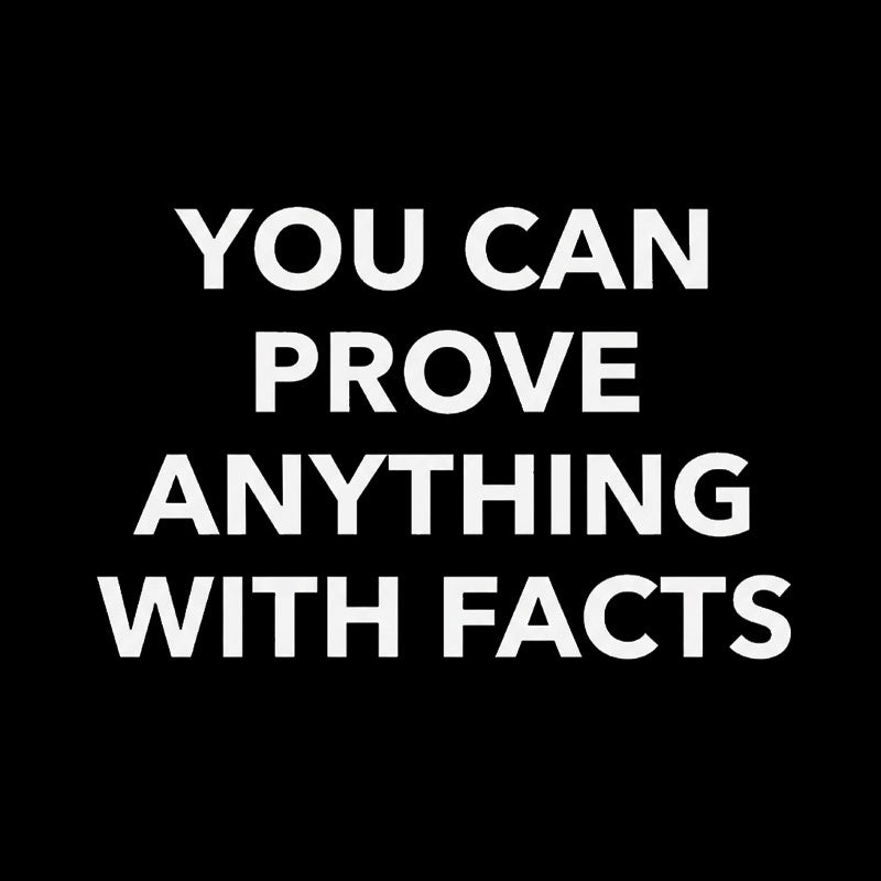 You Can Prove Anything With Facts  T-Shirt