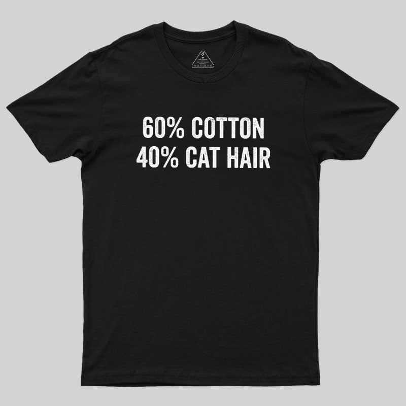 60 Cotton 40 Cat Hair  T-Shirt