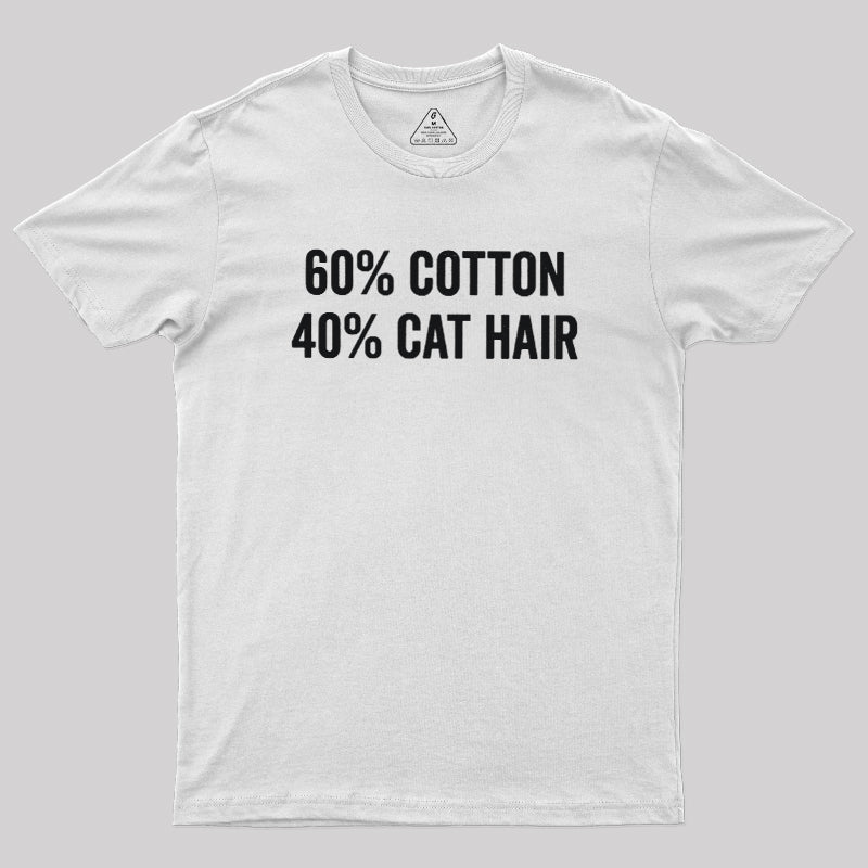 60 Cotton 40 Cat Hair  T-Shirt