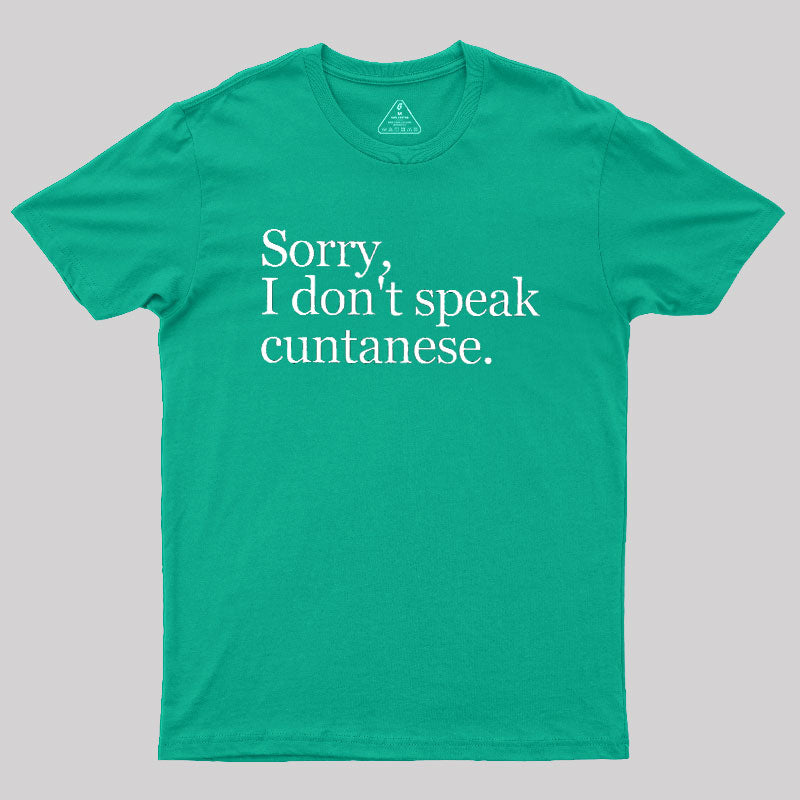 Sorry, I Dont Speak Cuntanese  T-Shirt