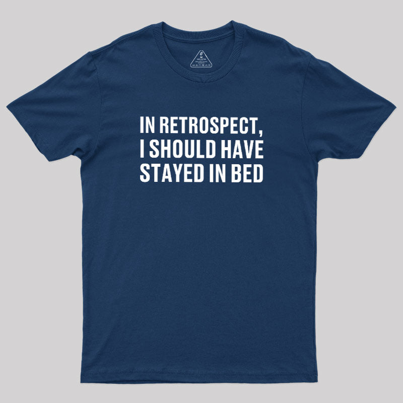 Should've Stayed In Bed  T-Shirt