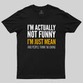 I'm Just Mean  T-Shirt