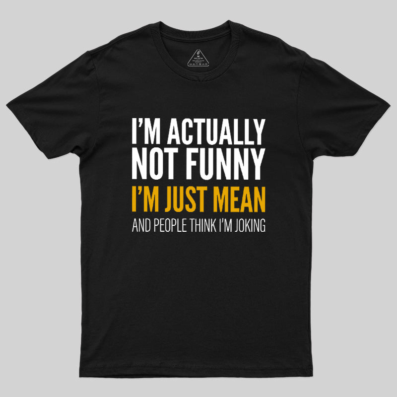 I'm Just Mean  T-Shirt