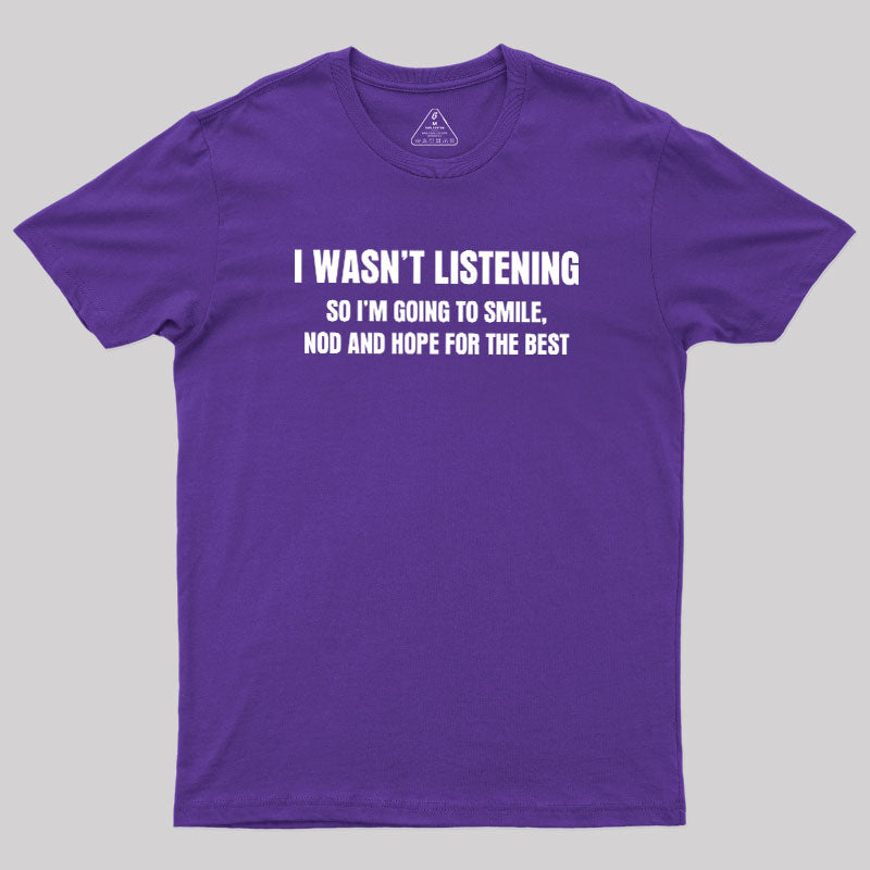 I Was not Listening  T-Shirt