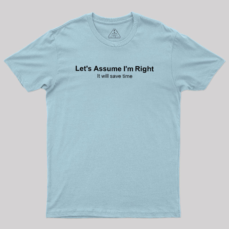 Let's Assume I am Right  T-Shirt