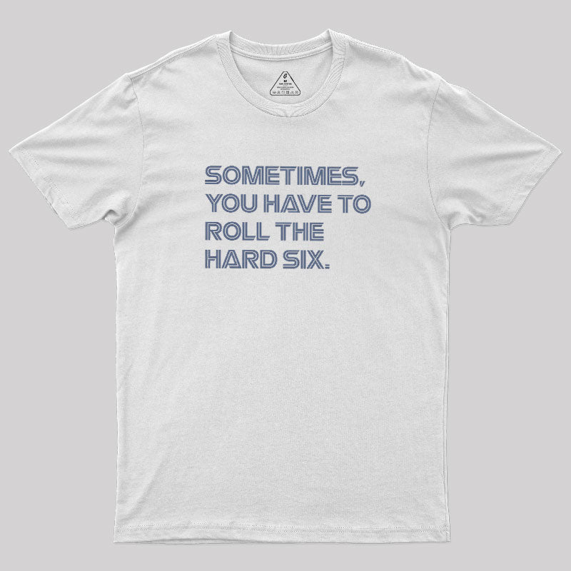 Roll The Hard Six  T-Shirt