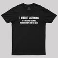 I Was not Listening  T-Shirt